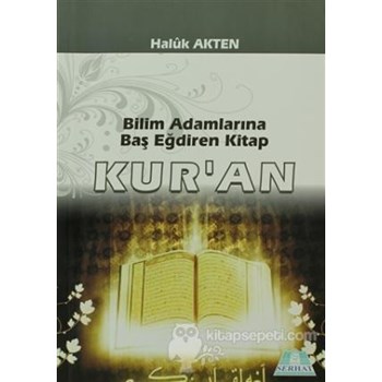 Bilim Adamlarına Baş Eğdiren Kitap Kur'an - Haluk Akten 9789753180863