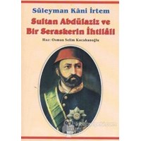 Sultan Abdülaziz ve Bir Seraskerin İhtilali - Süleyman Kani İrtem 3990000002460