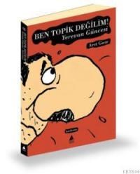 Ben Topik Değilim! Yerevan Güncesi (ISBN: 9789757265772)