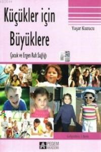 Küçükler İçin Büyüklere Çocuk ve Ergen Ruh Sağlığı (ISBN: 9786053644590)