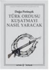 Türk Ordusu Kuşatmayı Nasıl Yaracak (2011)