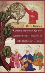 Osmanlı İmparatorluğunun Kapitalistleşme Tecrübesi ve Telif Haklarının Gelişimi 9786059022095