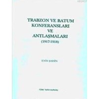 Trabzon ve Batum Konferansları ve Antlaşmaları (1917- 1918)