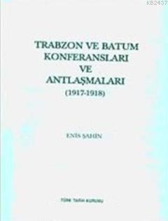 Trabzon ve Batum Konferansları ve Antlaşmaları (1917- 1918)