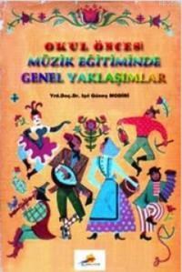 Okul Öncesi Müzik Eğitiminde Genel Yaklaşımlar (ISBN: 9786054559022)