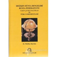 Değişen Dünya Dengeleri Rusya Federasyonu Yakın Çevre Politikası ve Türk Cumhuriyetleri - Mediha Akarslan 3990000014471