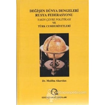 Değişen Dünya Dengeleri Rusya Federasyonu Yakın Çevre Politikası ve Türk Cumhuriyetleri - Mediha Akarslan 3990000014471