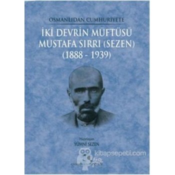 Osmanlıdan Cumhuriyete İki Devrin Müftüsü Mustafa Sırrı (Sezen) 1888 - 1939 (ISBN: 9789758646449)