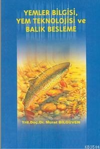 Yemler Bilgisi, Yem Teknolojisi ve Balık Besleme (ISBN: 9789758534033)