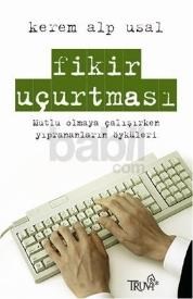 Fikir Uçurtması / Mutlu Olmaya Çalışırken Yıprananların Öyküleri (ISBN: 9786055416652)