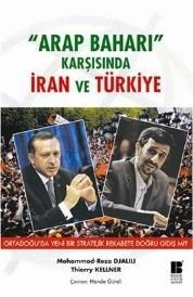 Arap Baharı Karşısında Iran ve Türkiye Ortadoğu\'da Yeni Bir Stratejik Rekabete Doğru Gidiş mi? (ISBN: 9786055261504)
