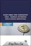 Kuzey Kıbrıs Türk Cumhuriyeti Girne-Amerikan Üniversitesi Sağlık Hukuku Sempozyumu (ISBN: 9786054378265)